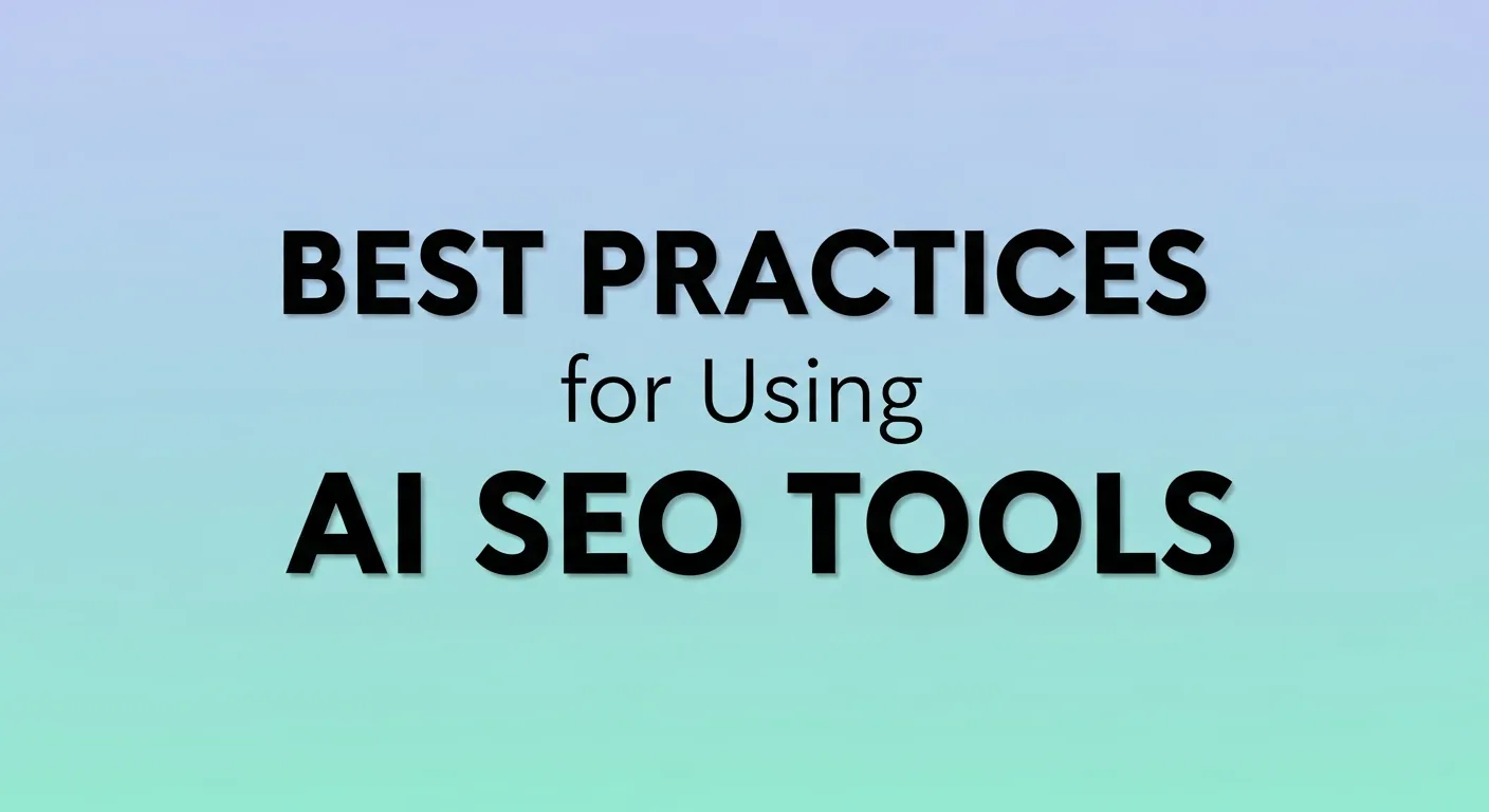 Best Practices for Using AI SEO Tools